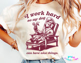 I Work Hard So My Dog Can Have Nice Things | PNG Sublimation File