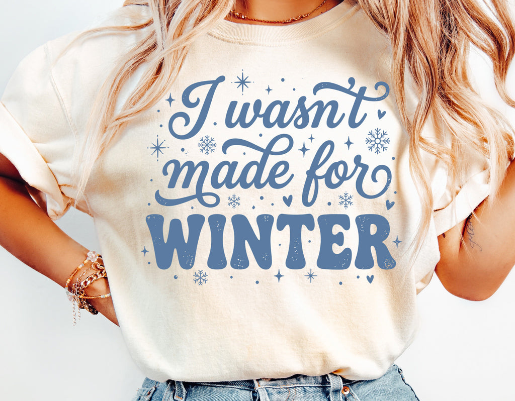 I Wasn't Made For Winter | Funny SVG Cut File