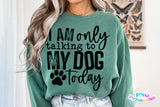 I'm Only Talking To My Dog Today | PNG Sublimation File