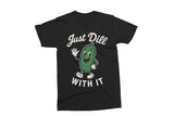 Just Dill With It Shirt | Funny SVG Cut File