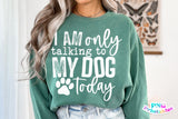 I'm Only Talking To My Dog Today | PNG Sublimation File