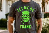 Let Me Be Frank | Funny Halloween Sublimation PNG