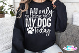 I'm Only Talking To My Dog Today | PNG Sublimation File