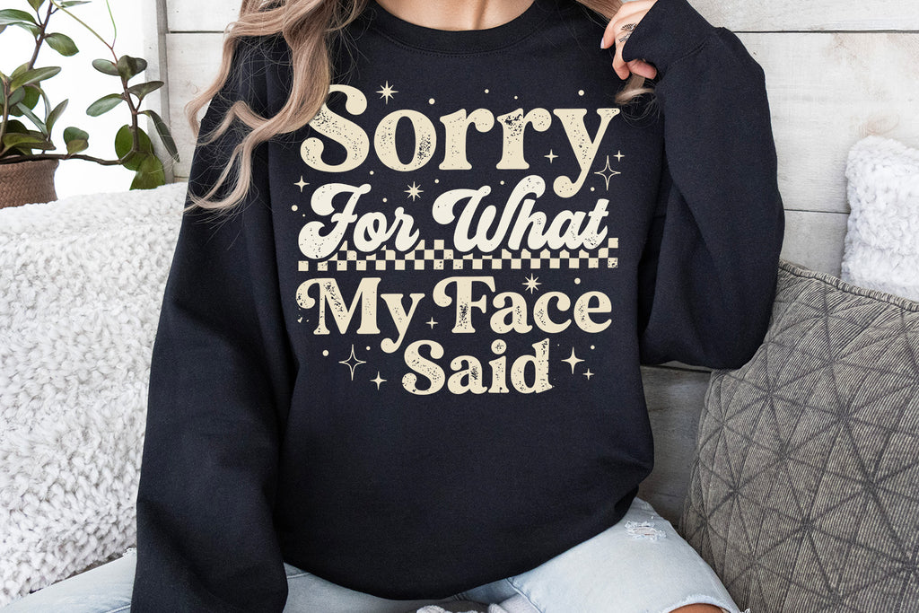 Sorry For What My Face Said | Funny SVG Cut File