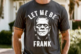 Let Me Be Frank | Funny Halloween Sublimation PNG