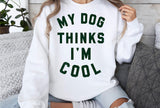 My Dog Thinks I'm Cool | PNG Sublimation File