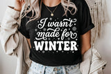 I Wasn't Made For Winter | Funny SVG Cut File