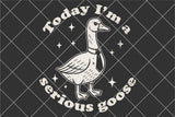 I'm a Serious goose | Funny SVG Cut File