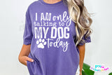 I'm Only Talking To My Dog Today | PNG Sublimation File