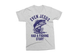 Even Jesus Had A Fishing Story | Funny PNG Print File