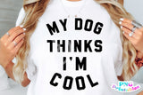 My Dog Thinks I'm Cool | PNG Sublimation File