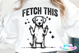 Fetch This Funny Dog | PNG Sublimation File