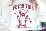 Fetch This Funny Dog | PNG Sublimation File