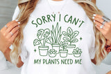 Sorry I Can't My Plants Need Me | Plant Lover SVG