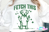 Fetch This Funny Dog | PNG Sublimation File