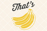That's Bananas | Funny SVG Cut File