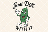 Just Dill With It Shirt | Funny SVG Cut File