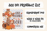 Give Thanks to The Lord | Fall Sublimation PNG