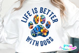 Life is Better With Dogs | PNG Sublimation File