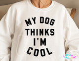 My Dog Thinks I'm Cool | PNG Sublimation File