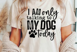 I'm Only Talking To My Dog Today | PNG Sublimation File