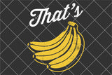 That's Bananas | Funny SVG Cut File