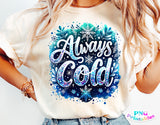 Always Cold | Funny PNG Print File