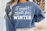 I Wasn't Made For Winter | Funny SVG Cut File