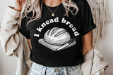 I Knead Bread | Funny Baking SVG Cut File