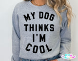 My Dog Thinks I'm Cool | PNG Sublimation File