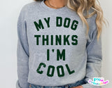 My Dog Thinks I'm Cool | PNG Sublimation File