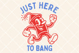 Here To Bang | Fourth of July SVG Cut File