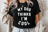 My Dog Thinks I'm Cool | PNG Sublimation File