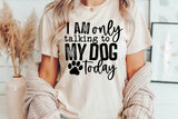 I'm Only Talking To My Dog Today | PNG Sublimation File