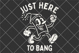 Here To Bang | Fourth of July SVG Cut File