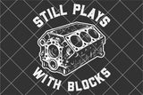 Still Plays With Blocks | Funny Car Lovers PNG Print File