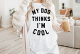 My Dog Thinks I'm Cool | PNG Sublimation File