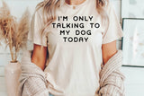 I'm Only Talking To My Dog Today | PNG Sublimation File