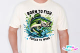 Born To Fish Forced To Work | Fishing PNG Print File