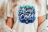 Always Cold | Funny PNG Print File