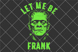 Let Me Be Frank | Funny Halloween Sublimation PNG