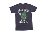 Just Dill With It Shirt | Funny SVG Cut File