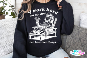 I Work Hard So My Dog Can Have Nice Things | PNG Sublimation File