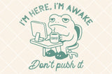 I'm Here I'm Awake | Funny Mens SVG Cut File