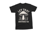 Let That Shiitake Go | Funny Mushroom SVG Cut File