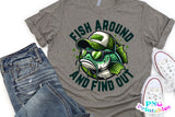 Fish Around And Find Out | Fishing PNG Print File