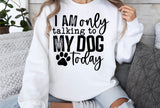 I'm Only Talking To My Dog Today | PNG Sublimation File