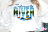 Find Me On The River | PNG Sublimation File