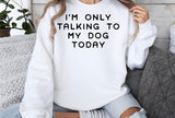 I'm Only Talking To My Dog Today | PNG Sublimation File