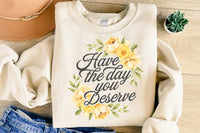 Have the Day You Deserve | Funny PNG Print File